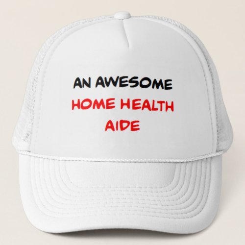 home health aide2 awesome trucker hat