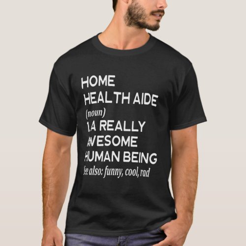 Home Health Aide Definition Medical Healthcare Nur T_Shirt