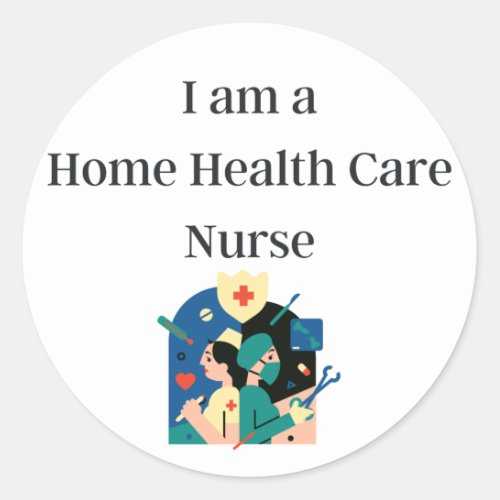  Home Health Care Nurse _ Home Health Care Nurse Classic Round Sticker