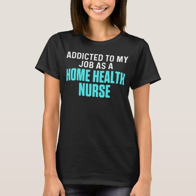 Home Health Nurse Certified Nursing RN T-Shirt (Front)