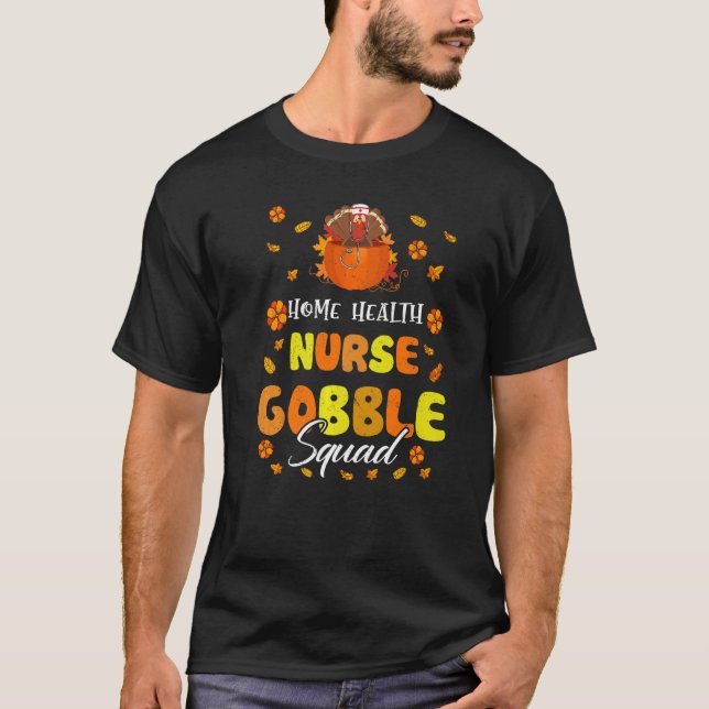 Home Health Nurse Gobble Squad Thanksgiving Fall M T-Shirt (Front)