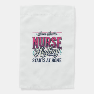 Home Health Nurse Healing Starts At Home Shirt Des Garden Flag