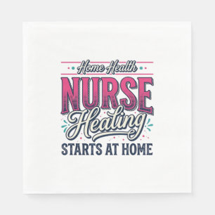 Home Health Nurse Healing Starts At Home Shirt Des Napkins