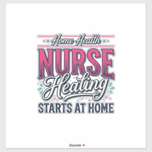 Home Health Nurse Healing Starts At Home Shirt Des Sticker