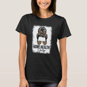 Home Health Nurse Home Care Nursing Messy Bun Leop T-Shirt
