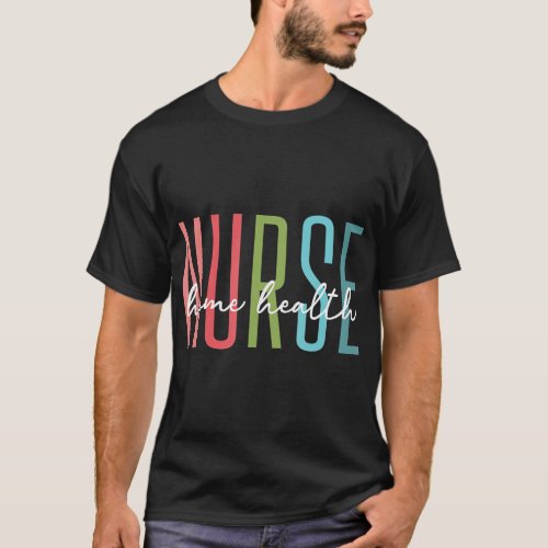 Home Health Nurse Home Care Nursing Registered Nur T_Shirt