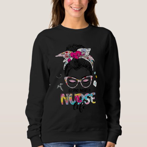 Home Health Nurse Life Messy Bun Stethoscope Nursi Sweatshirt