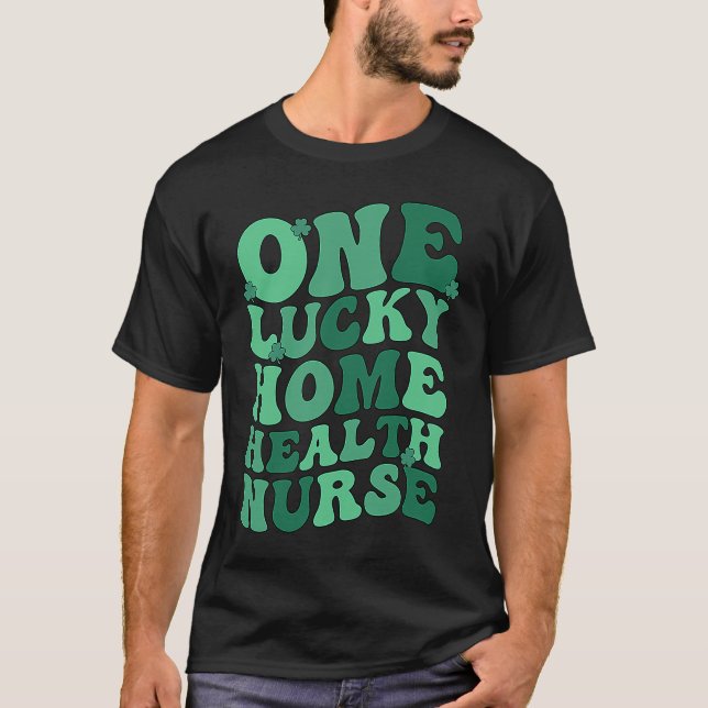 Home Health Nurse St Patrick's Day Home Health Nur T-Shirt (Front)