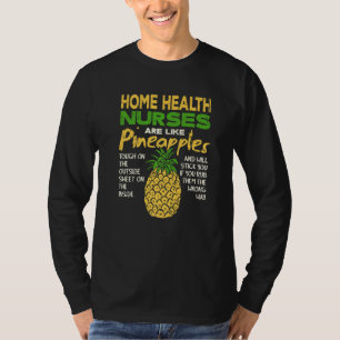 Home Health Nurses Are Like Pineapples   T-Shirt