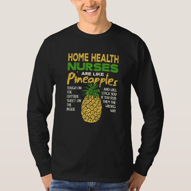 Home Health Nurses Are Like Pineapples   T-Shirt (Front)