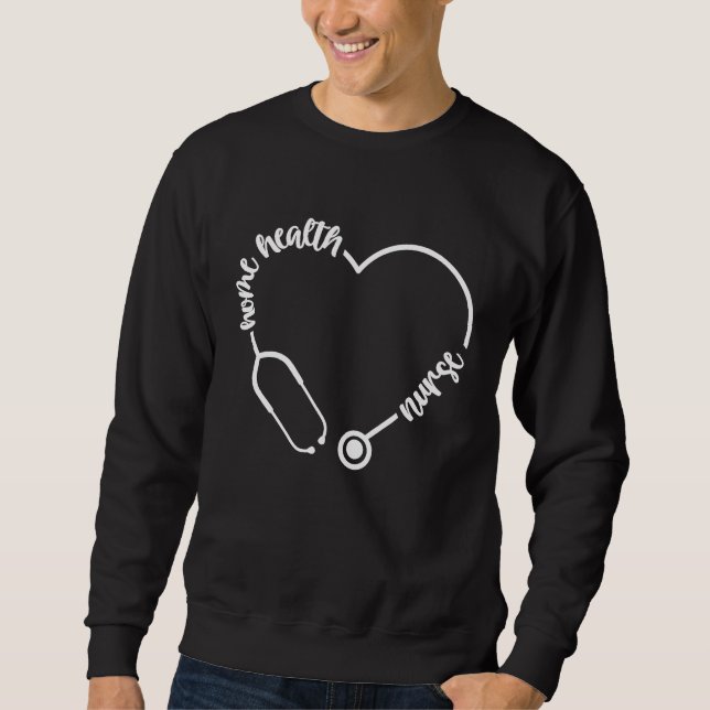Home Health Nursing Badge Reel Home Health Nurse B Sweatshirt (Front)