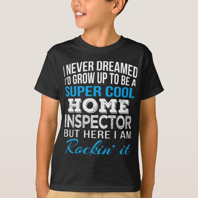 Home Inspector Funny Gift I never Dreamed T-Shirt (Front)
