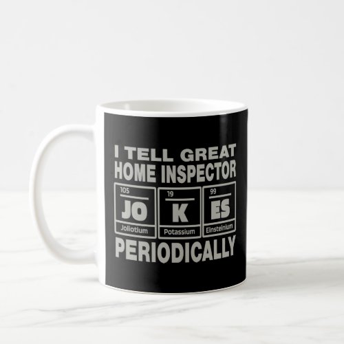 Home Inspector Job Coworker I Tell Great Jokes  Coffee Mug