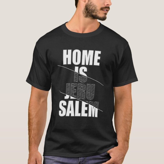 Home Is Jerusalem Jerusalem Hebrew Israelite Jewis T-Shirt (Front)