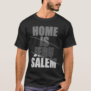 HOME IS JERUSALEM Jerusalem Hebrew Israelite Jewis T-Shirt