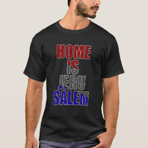 Home Is Jerusalem Jerusalem Hebrew Israelite Jewis T-Shirt