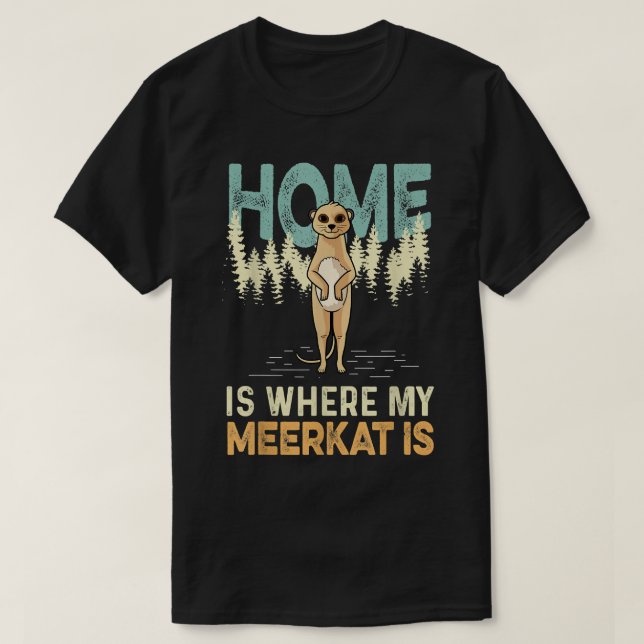 Home is Meerkat Animal Caretaker  T-Shirt (Design Front)