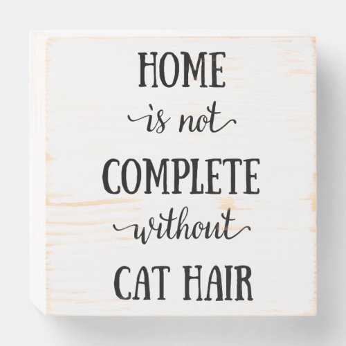 Home is not Complete without Cat Hair Wooden Box Sign