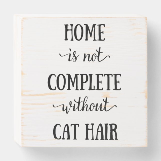 Home is not Complete without Cat Hair Wooden Box Sign (Front Horizontal)