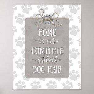 Home is not Complete without Dog Hair-Gray Poster