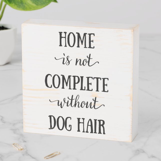 Home is not Complete without Dog Hair Wooden Box Sign (In Situ Horizontal)