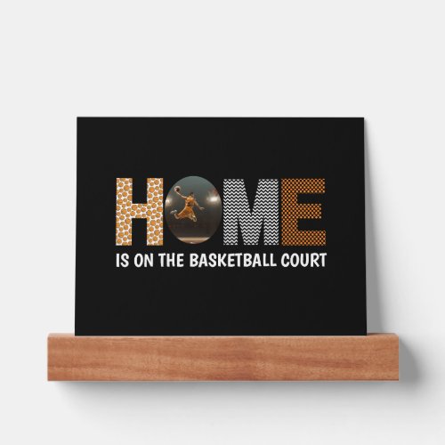 Home Is On The Basketball Court Picture Ledge