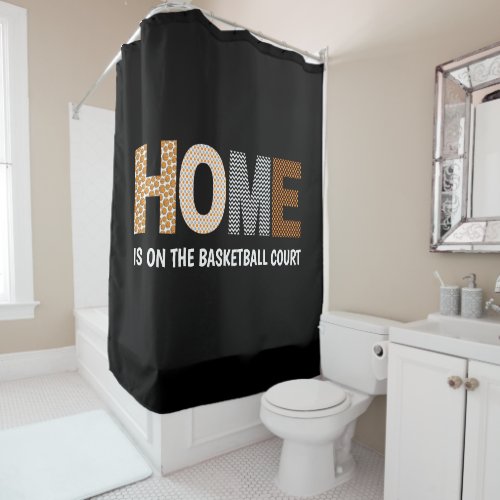 Home Is On The Basketball Court Shower Curtain