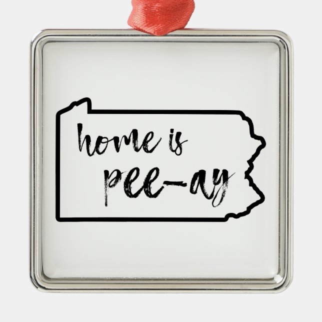 Home Is Pee-Ay Pennsylvania Metal Ornament (Front)