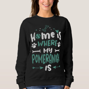 Home Is Pomeranian Cool Funny Cute Sweet Dog Comic Sweatshirt
