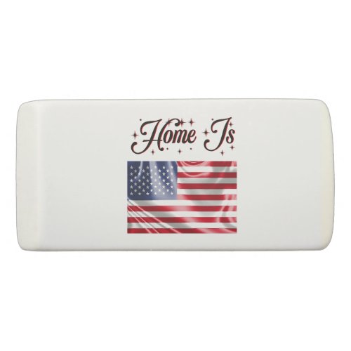 Home Is the United States Flag Happy 4th Of July Eraser
