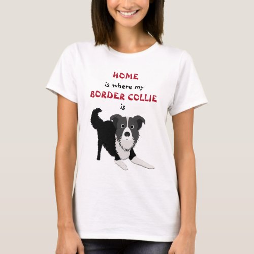 Home is Where Border Collie Is T_Shirt