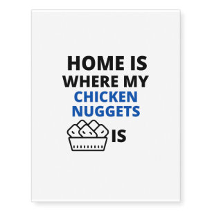 home is where chicken nuggets is temporary tattoos