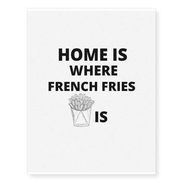 home is where french fries is temporary tattoos (Front)