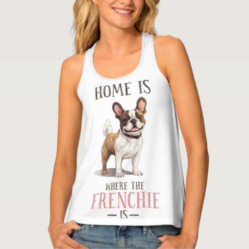 home is where frenchie is  tank top