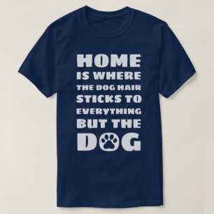 Home is where - Funny Dog Quote T-Shirt
