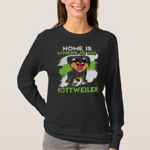 Home Is Where Is My Rottweiler T-Shirt