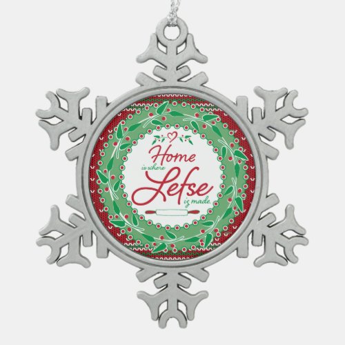 Home is Where Lefse is Made Snowflake Pewter Christmas Ornament
