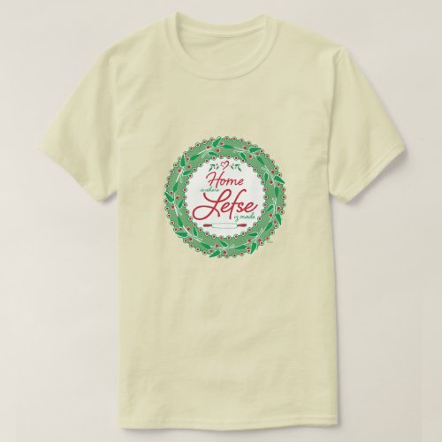 Home is Where Lefse is Made T_Shirt