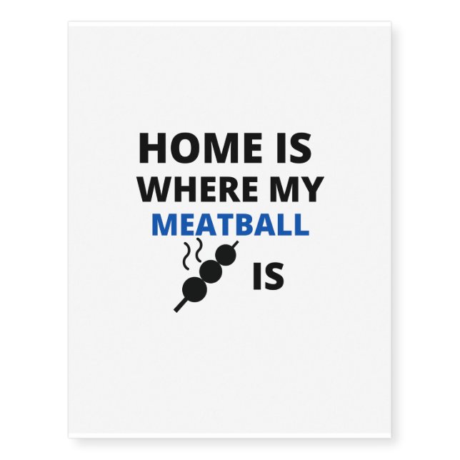 home is where meatball is temporary tattoos (Front)