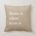 Home is Where Mom is Burlap Farmhouse Throw Pillow<br><div class="desc">Make mom feel loved with this cozy burlap-patterned throw pillow.</div>