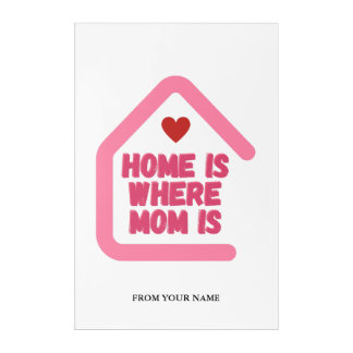 "Home Is Where Mom Is" Heartwarming Quote Design Acrylic Print