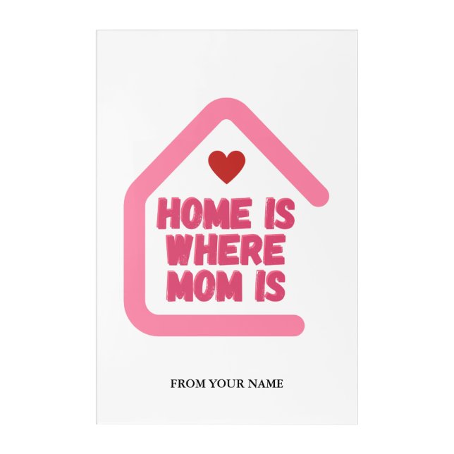 "Home Is Where Mom Is" Heartwarming Quote Design Acrylic Print (Front)