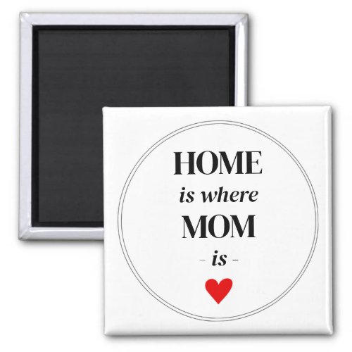 Home is where Mom is Magnet Simple Cute Gift 