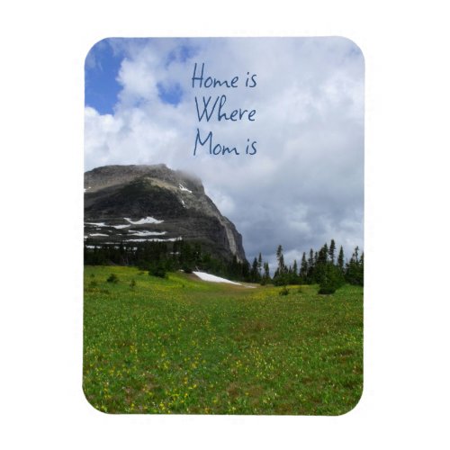 Home is Where Mom is Mountain Alpine Meadow Photo  Magnet