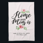 Home Is Where Mom Is Personalized Kitchen Towel<br><div class="desc">Home Is Where Mom Is Personalized kitchen hand towel. This beautiful mom quote design makes the perfect gift for Mothers Day! Personalize this custom design with your own sentiment and salutation. The modern script text and watercolor floral flowers make this a great gift for Mom. Choose your own background color....</div>