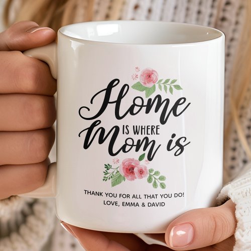 Home Is Where Mom Is Personalized Thank You Coffee Mug