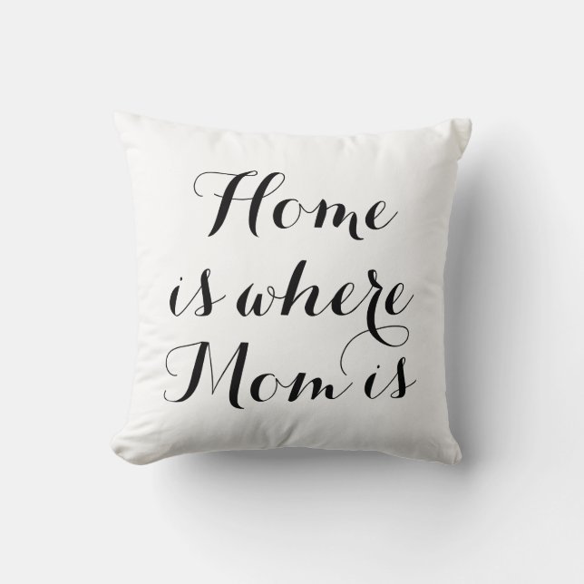 Home is where Mom is Pillow in Black & White (Front)