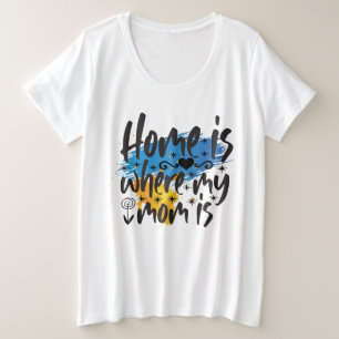 Home Is Where Mom Is Plus Size T-Shirt