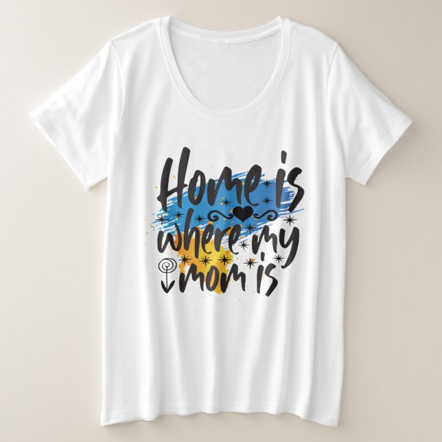 Home Is Where Mom Is  Plus Size T-Shirt (Design Front)