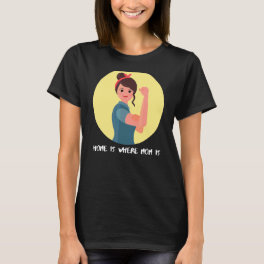 Home Is Where Mom Is T-Shirt
